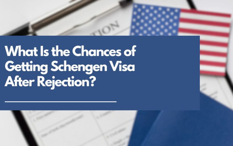 What Is the Chances of Getting Schengen Visa After Rejection?