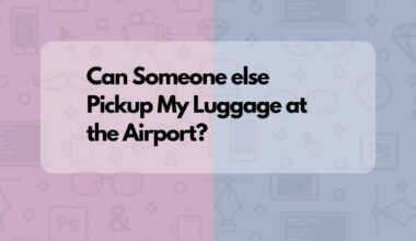 Can Someone else Pickup My Luggage at the Airport?