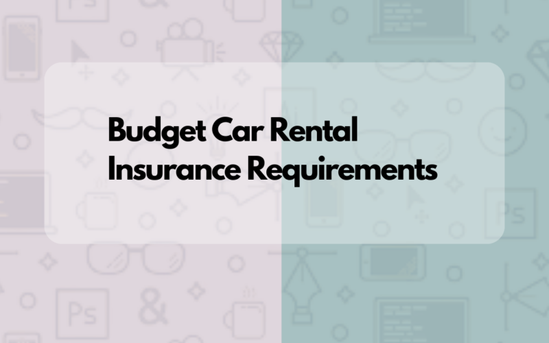 Budget Car Rental Insurance Requirements: Here's what's actually needed