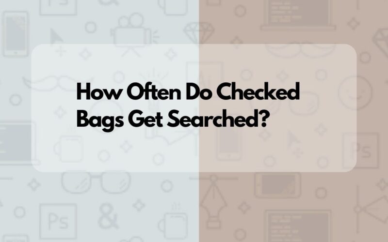 How Often Do Checked Bags Get Searched?