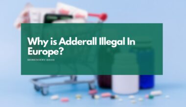 Why is Adderall Illegal In Europe?