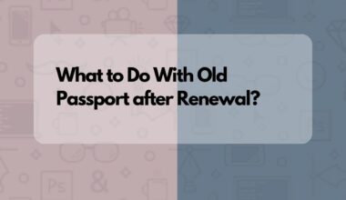 What to Do With Old Passport after Renewal?