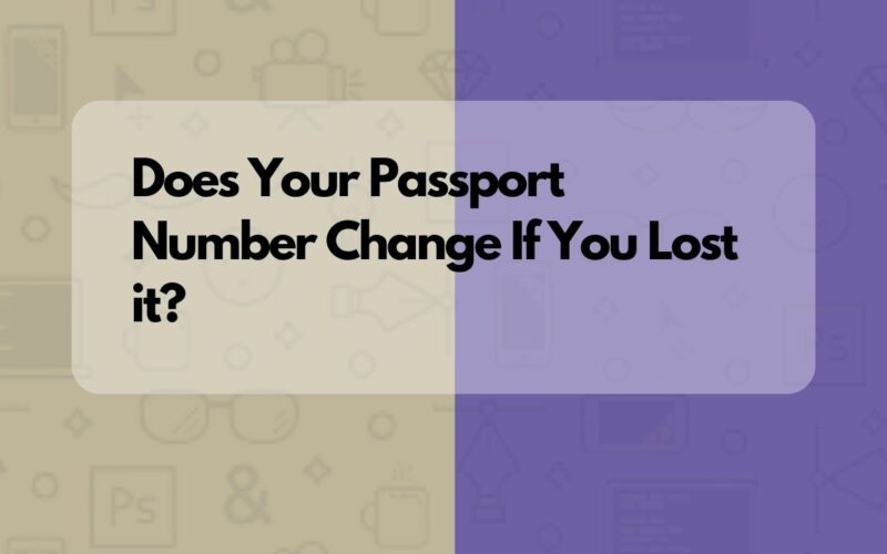 Does Your Passport Number Change If You Lost it?