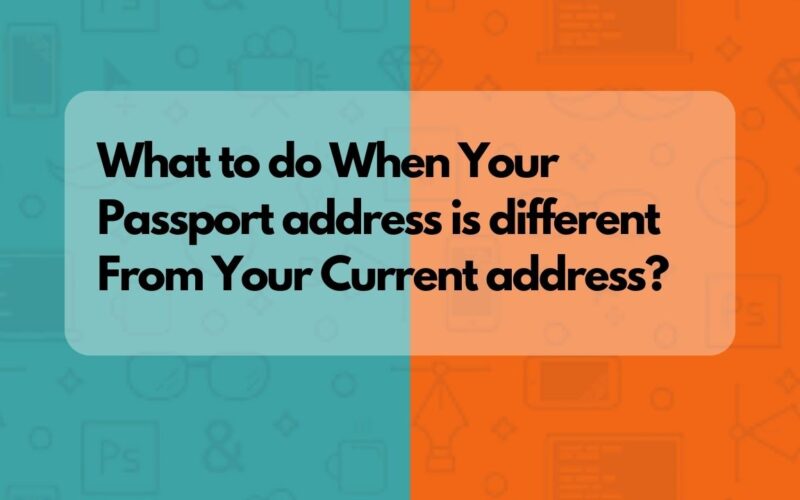 What to do when the address on passport is different from current address?