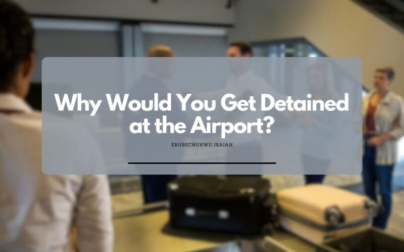 Why Would You Get Detained at the Airport?