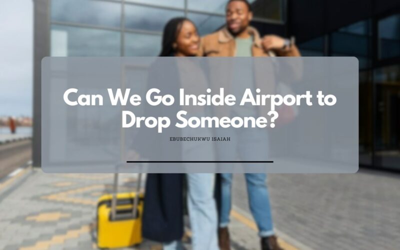 Can We Go Inside Airport to Drop Someone?