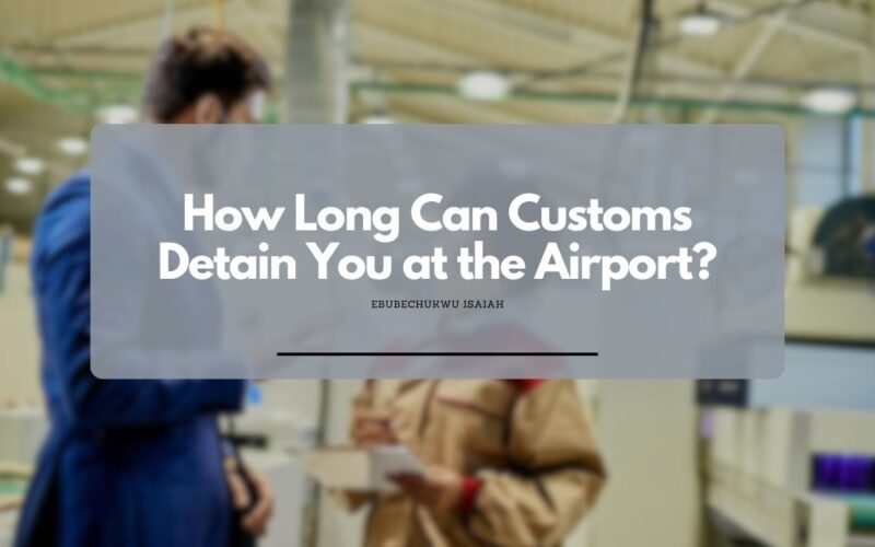 How Long Can Customs Detain You at the Airport?