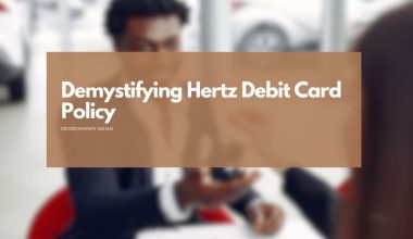 The Ins and Outs of Hertz Debit Card Policy: A Traveler's Guide